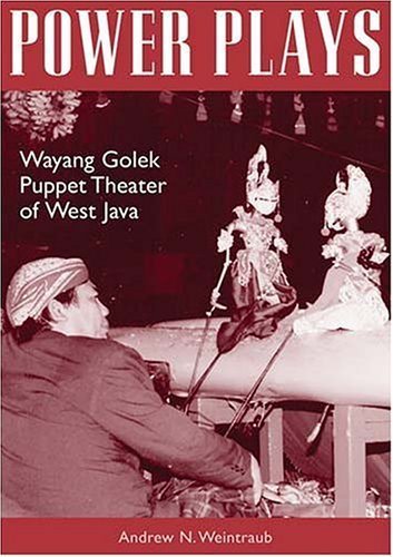 Power Plays: Wayang Golek Puppet Theater of West Java (Volume 110) (Ohio RIS Southeast Asia Series)