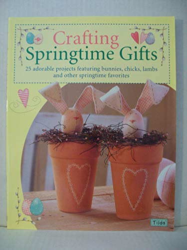 Crafting Springtime Gifts: 25 Adorable Projects Featuring Bunnies, Chicks, Lambs and Other Springtime Favorites - Click to Buy