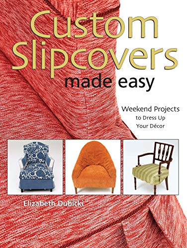 Custom Slipcovers Made Easy 25 Weekend Projects To Dress Up Your Decor - Click to Buy