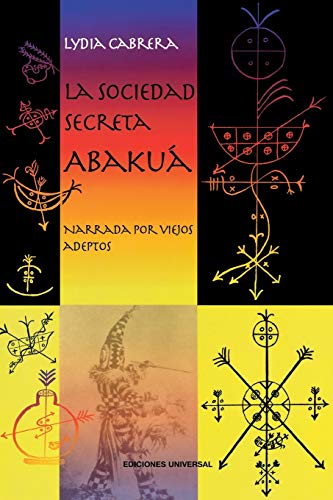 LA SOCIEDAD SECRETA ABAKUÁ. Narrada por viejos adeptos - Click to Buy