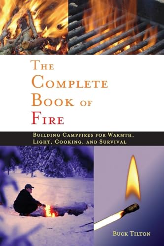 The Complete Book of Fire: Building Campfires For Warmth, Light, Cooking, And Survival - Click to Buy