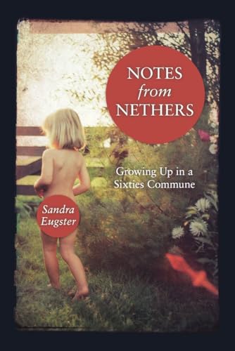 Notes from Nethers: Growing Up in a Sixties Commune - Click to Buy