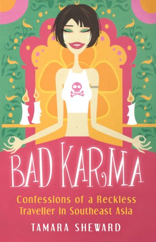 Bad Karma: Confessions of a Reckless Traveller in Southeast Asia - Click to Buy