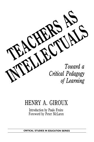 Teachers as Intellectuals: Toward a Critical Pedagogy of Learning - Click to Buy
