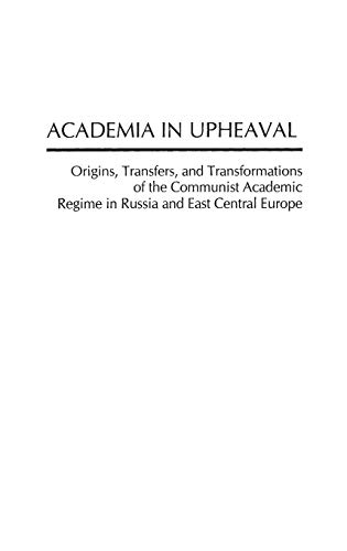 Academia in Upheaval: Origins, Transfers, and Transformations of the Communist Academic Regime in Russia and East Central Europe - Click to Buy