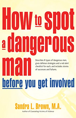 How to Spot a Dangerous Man Before You Get Involved: Describes 8 Types of Dangerous Men, Gives Defense Strategies and a Red Alert Checklist for Each, and - Click to Buy