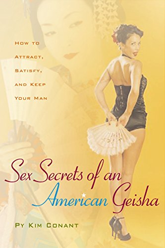 Sex Secrets of an American Geisha: How to Attract, Satisfy, and Keep Your Man - Click to Buy