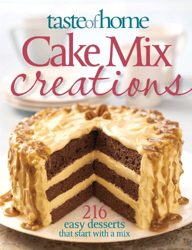 Taste of Home: Cake Mix Creations: 216 Easy Desserts that Start with a Mix - Click to Buy