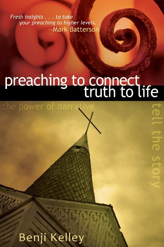 Preaching to Connect Truth to Life: The Power of Narrative to Tell the Story - Click to Buy