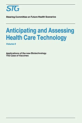 Anticipating and Assessing Health Care Technology, Volume 6: Applications of the New Biotechnology: The Case of Vaccines. A Report commissioned by the Steering Committee on Future Health Scenarios - Click to Buy