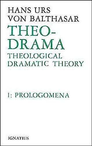Prolegomena (v. 1): Theological Dramatic Theory Volume 1 (Theo-Drama: Theological Dramatic Theory)