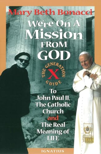 We're on a Mission from God: The Generation X Guide to John Paul Ii, and the Catholic Church, and the Real Meaning of Life - Click to Buy