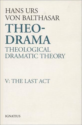 Theo-Drama: Theological Dramatic Theory, Vol. V: The Last Act - Click to Buy