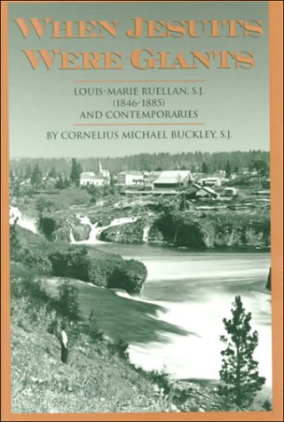 When Jesuits Were Giants: Louis-Marie Ruellan, S.J.(1846-1885) and Contemporaries - Click to Buy