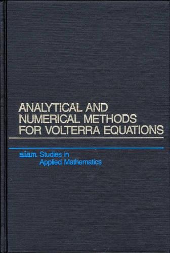 Analytical and Numerical Methods for Volterra Equations: 7 (Studies in Applied and Numerical Mathematics, Series Number 7) - Click to Buy