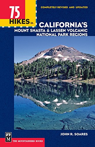 75 Hikes in California's Mount Shasta & Lassen Volcanic National Park Regions (100 Hikes in Series)