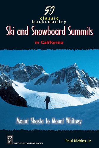 50 Classic Backcountry Ski and Snowboard Summits in California: Mount Shasta to Mount Whitney - Click to Buy