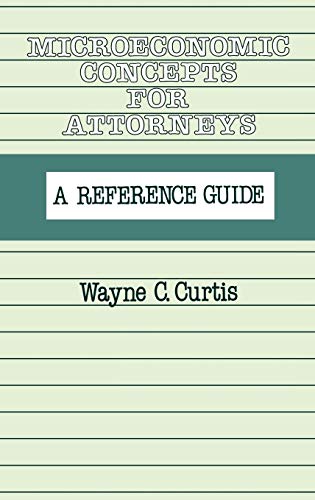 Microeconomic Concepts for Attorneys: A Reference Guide - Click to Buy