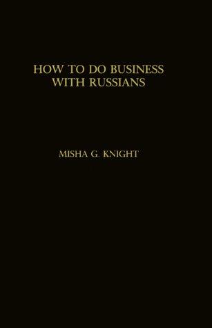 How to Do Business With Russians: A Handbook and Guide for Western World Business People - Click to Buy