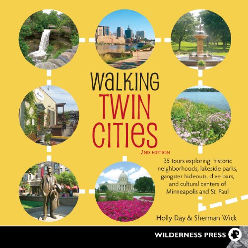 Walking Twin Cities: 34 Tours Exploring Historic Neighborhoods, Lakeside Parks, Gangster Hideouts, Dive Bars, and Cultural Centers of Minneapolis and St. Paul - Click to Buy