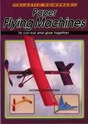 Paper Flying Machines: Elastic Powered Models to Cut Out and Glue Together