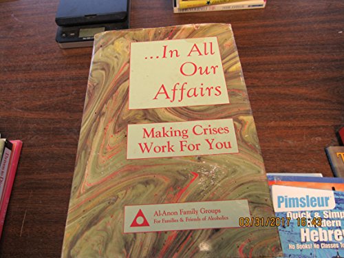In All Our Affairs: Making Crises Work for You - Click to Buy