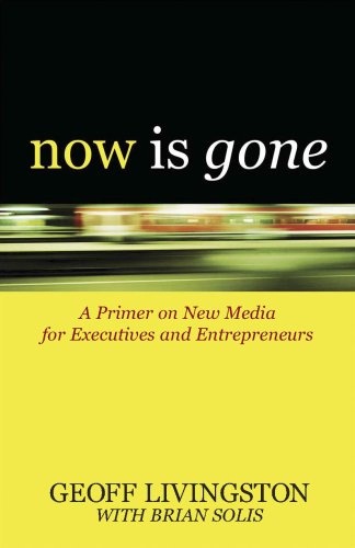 Now Is Gone: A Primer on New Media for Executives and Entrepreneurs - Click to Buy