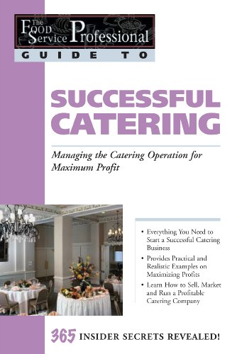 The Food Service Professionals Guide To Successful Catering: Managing the Catering Operation for Maximum Profit