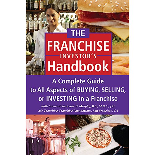 The Franchise Handbook: A Complete Guide to All Aspects of Buying, Selling or Investing in a Franchise
