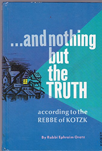 And Nothing but the Truth according to the Rebbe of Kotzk - Click to Buy
