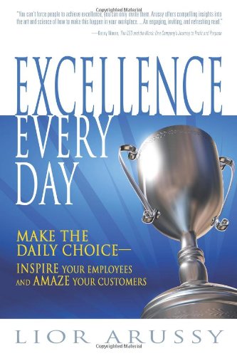 Excellence Every Day: Make the Daily Choice--Inspire Your Employees and Amaze Your Customers - Click to Buy