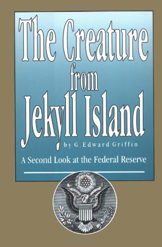 The Creature from Jekyll Island: A Second Look at the Federal Reserve - Click to Buy