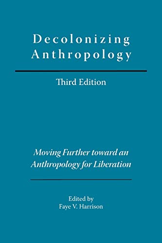 Decolonizing Anthropology: Moving Further Toward an Anthropology for Liberation - Click to Buy