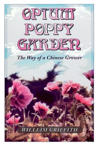 Opium Poppy Garden: The Way of a Chinese Grower - Click to Buy