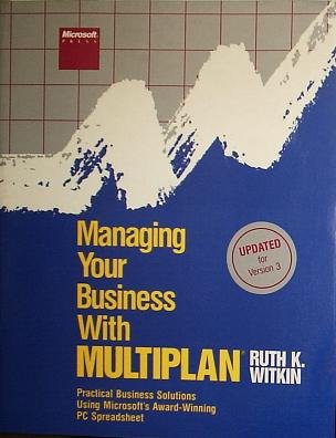 Managing Your Business With Multiplan: Practical Business Solutions Using Microsofts Award Winning PC Spreadsheet/Updated for Version 3 - Click to Buy