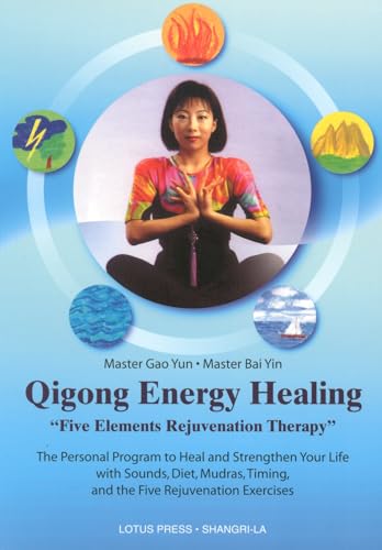 Qigong Energy Healing: Five Elements Rejuvenation Therapy, The Personal Program to Heal and Strengthen Your life with Sounds, Diet, Mudras, Timing and the Five Rejuvenation Exercises - Click to Buy