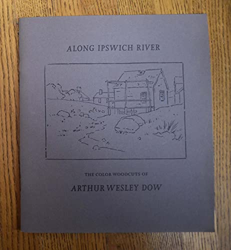 Along Ipswich River: The color woodcuts of Arthur Wesley Dow : [exhibition] - Click to Buy