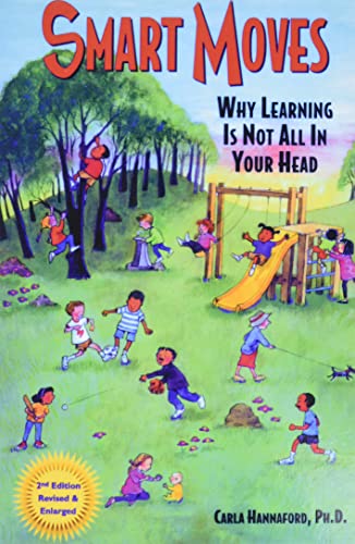 Smart Moves: Why Learning Is Not All In Your Head, Second Edition