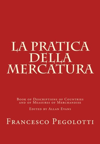 La Pratica della Mercatura: Book of Descriptions of Countries and of Measures of Merchandise - Click to Buy