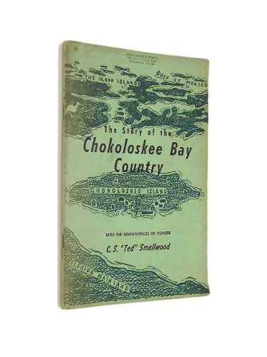 The story of the Chokoloskee Bay country: With the reminiscences of pioneer C. S. "Ted" Smallwood (Copeland studies in Florida history) - Click to Buy