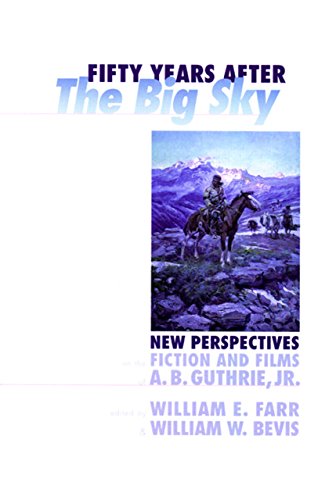 Fifty Years after The Big Sky (pb): New Perspectives on the Fiction and Films of A.B. Guthrie, Jr. - Click to Buy
