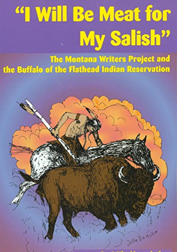 "I Will Be Meat for My Salish": The Montana Writers Project and the Buffalo of the Flathead Indian Reservation - Click to Buy