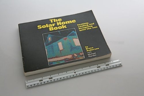 The Solar Home Book: Heating, cooling, and designing with the sun