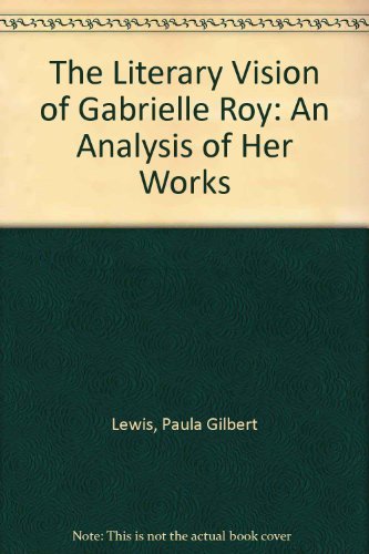 The Literary Vision of Gabrielle Roy: An Analysis of Her Works - Click to Buy