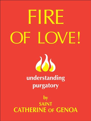 Fire of Love: Understanding Purgatory - Click to Buy
