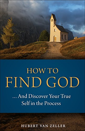 How to Find God...and Discover Your True Self in the Process: A Handbook for Christians - Click to Buy