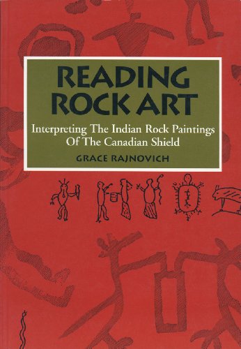 Reading Rock Art: Interpreting the Indian Rock Paintings of the Canadian Shield - Click to Buy