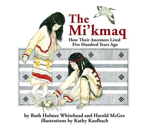 The Mi'kmaq (Micmac): How Their Ancestors Lived Five Hundred Years Ago - Click to Buy