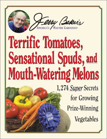 Jerry Baker's Terrific Tomatoes, Sensational Spuds, and Mouth-Watering Melons: 1,274 Super Secrets for Growing Prize-Winning Vegetables (Jerry Baker Good Gardening series) - Click to Buy