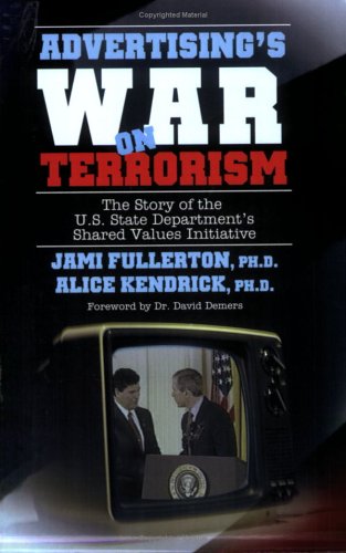 Advertising's War on Terrorism: The Story of the U.S. State Department's Shared Values Initiative - Click to Buy